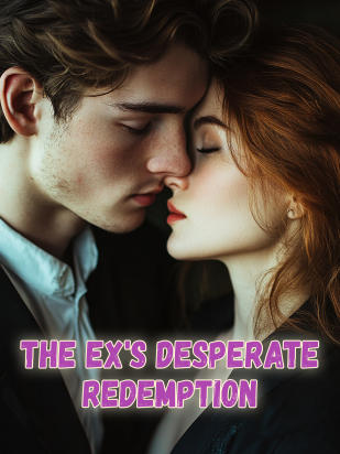 The Ex's Desperate Redemption